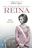 La soledad de la Reina - Sofia: una vida (Biografias Y Memorias)